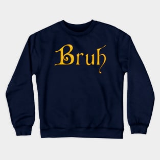 Bruh - Golden Cardinal Font Crewneck Sweatshirt